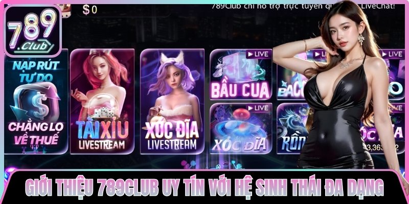 Giới thiệu 789club uy tín với hệ sinh thái đa dạng